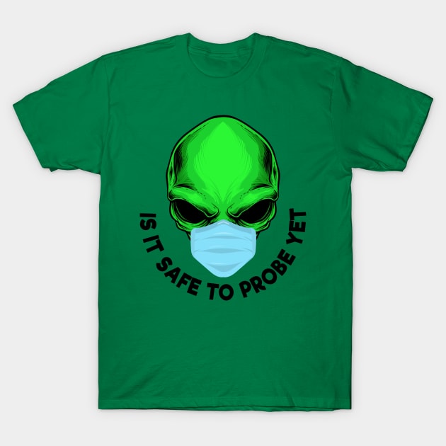 Funny Green Alien Wear Face Mask Safe To Probe Yet T-Shirt by ArtisticRaccoon